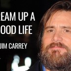 “Relax….and dream up a good life.” – Jim Carrey