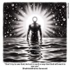 “Don’t try to see God, but act in such a way that God will want to see you.” ~Bhaktisiddhanta Sarasvati